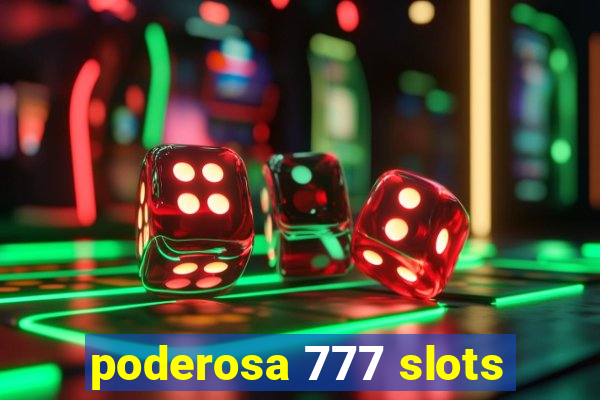 poderosa 777 slots